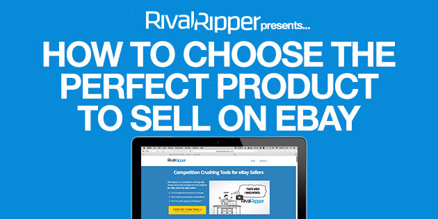 HOW TO CHOOSE THE PERFECT PRODUCT TO SELL ON EBAY